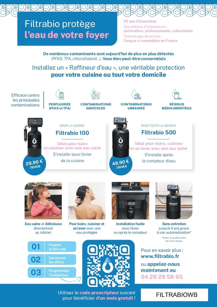 Flyer Filtrabio « Filtrabio protège l'eau de votre foyer » : le raffineur Filtrabio 100 pour la cuisine à 29,90 € par mois et le Filtrabio 500 pour toute la maison à 49,90 € par mois, premier mois gratuit avec le code prescripteur FILTRABIOWB.